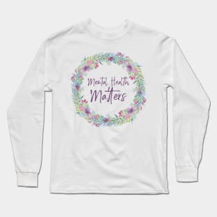 Mental Health Matters - Floral 🌸 Long Sleeve T-Shirt